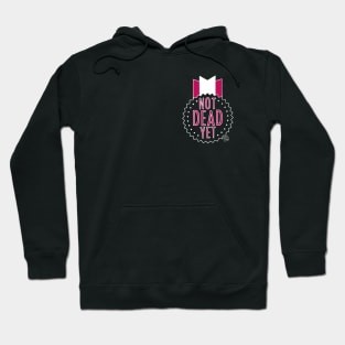 Not Dead Yet Hoodie